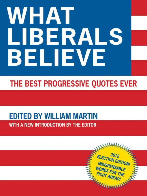 Title details for What Liberals Believe: the Best Progressive Quotes Ever by William Martin - Wait list